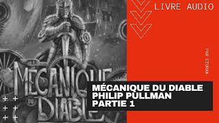 La Mécanique du Diable  Philip Pullman  Livre audio  Partie 1 FR [upl. by Geerts]