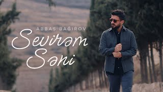 Abbas Bağırov — Sevirəm Səni Rəsmi Musiqi Videosu [upl. by Mcgannon]