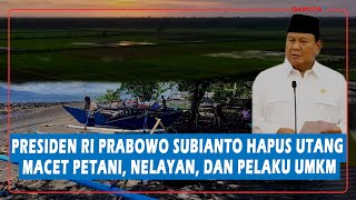 Presiden RI Prabowo Subianto Hapus Utang Macet Petani Nelayan dan Pelaku UMKM [upl. by Delastre]