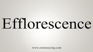 How To Say Efflorescence [upl. by Freddi173]