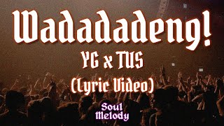 Wadadadeng  YG x TUS Lyric Video [upl. by Orelie930]