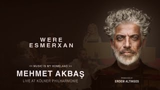 Mehmet AkbaÅŸ WERE ESMERXANLive at KÃ¶lner PhilharmoniequotMUSIC IS MY HOMELANDâ€ mehmetakbas kurdish [upl. by Nirehtac]