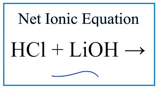 How to Write the Net Ionic Equation for HCl  LiOH  LiCl  H2O [upl. by Mylor]