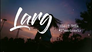 Larg  ELGIT DODA  1hour  Tiktok EngsubVietsubLyrics [upl. by Ahsehat481]