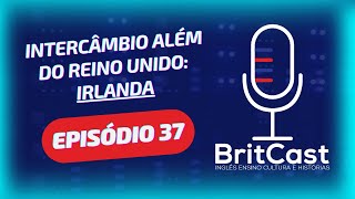 BritCast  Episódio 37  Expandindo Horizontes Opções de Intercâmbio Além do Reino Unido Irlanda [upl. by Fong]