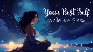 Becoming the Best Version of Yourself While You Sleep Guided Sleep Meditation [upl. by Llenor]