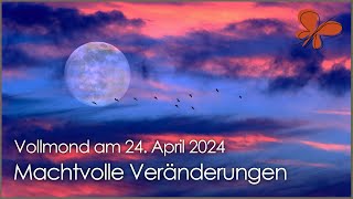 Die Macht der Veränderung • Vollmond am 24 April 2024 • Ilona Krämer [upl. by Eiralih]