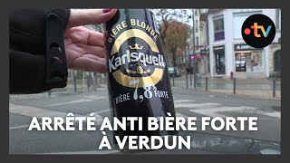 Un arrêté anti bière forte à Verdun pour éviter lébriété sur la voie publique [upl. by Jacobine]