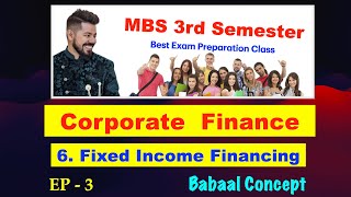 Fixed Income Financing  Ep 3  Ch 6  Corporate Finance  MBS 3rd Semester  By Arjun Sir [upl. by Acilegna]