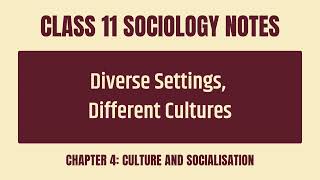 Diverse Settings Different Cultures  CBSE Class 11 Sociology Chapter 4 Culture and Socialisation [upl. by Taryn]