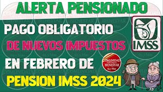 💸😱ALERTA PENSIONADO💎Pago obligatorio de nuevos impuestos en febrero para pensionados IMSS 2024 [upl. by Glenda]