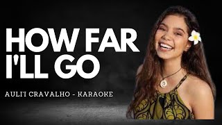 HOW FAR ILL GO Aulii Cravalho KARAOKE [upl. by Solomon]