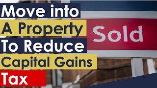 How to Reduce Capital Gains Tax by Moving into a Property [upl. by Syah]