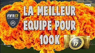 FUT 17  LA MEILLEUR ÉQUIPE POUR 100K 100 000 crédits [upl. by Aihtnamas620]