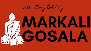 THE STORY TOLD BY MARKALI GOSALA TO ANANDA [upl. by Vanda]