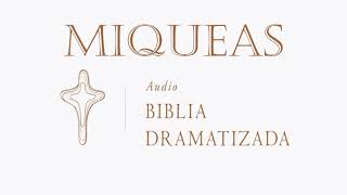 33 MIQUEAS AUDIO BIBLIA DRAMATIZADA NUEVA TRADUCCIÓN VIVIENTE [upl. by Mcspadden76]