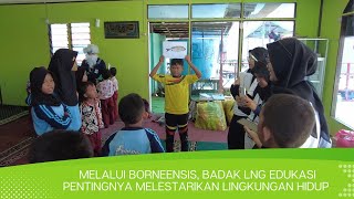 Melalui Borneensis Badak LNG Edukasi Pentingnya Melestarikan Lingkungan Hidup [upl. by Rabassa125]