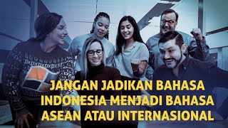 JANGAN JADIKAN BAHASA INDONESIA UNTUK BAHASA ASEAN DAN INTERNASIONAL [upl. by Niu]