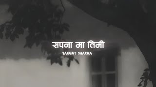 Sapana Ma Timi  Saugat Sharma  With lyric [upl. by Aneroc]