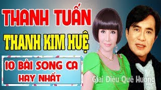 THANH TUẤN THANH KIM HUỆ  Tuyển Tập 10 Bài Ca Cổ Tân Cổ Giao Duyên Xưa Hay Nhất [upl. by Aratnahs]