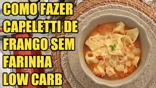 Como Fazer Capeletti de Frango Sem Farinha Low Carb Fácil [upl. by Derrik]