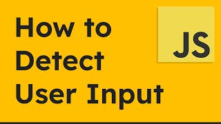 How to Detect User Input with JavaScript [upl. by Eindys]