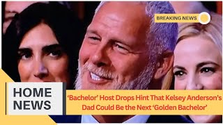 Bachelor Host Drops Hint That Kelsey Andersons Dad Could Be the Next Golden Bachelor [upl. by Nahpets]