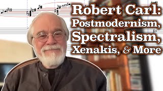 Robert Carl on Postmodernism Spectralism Studying with Xenakis and More [upl. by Obe]