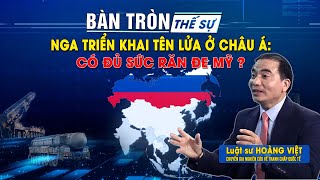 Bàn tròn thế sự NGA triển khai tên lửa ở Châu Á Có đủ sức răn đe MỸ  Bình luận của LS Hoàng Việt [upl. by Aicelaf]