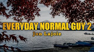 EVERYDAY NORMAL GUY 2 LYRICS ll JON LAJOIE ll Im just a regular everyday Normal motherfucker ll [upl. by Harimas945]