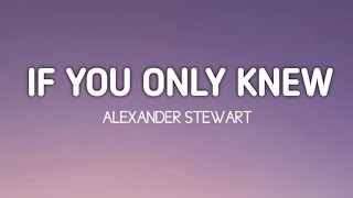 Alexander Stewart  If you only knew Lyrics [upl. by Dalt]