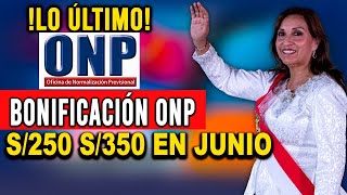 BONOS ONP S250 Y S350 SOLES PARA LEY 19990 Y 20530 EN JUNIO O JULIO COMUNICADO IMPORTANTE [upl. by Khudari]