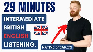 29 Minutes of Intermediate British English Listening Practice with a Native Speaker  British Accent [upl. by Anihpesoj461]