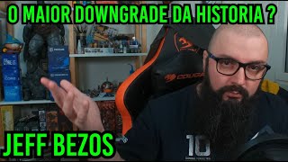 Jeff Bezos e o Maior Downgrade da Historia [upl. by Alarick]