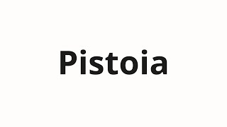 How to pronounce Pistoia [upl. by Schoening]