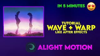 TUTORIAL WAVE  WARP LIKE AFTER EFFECTS IN ALIGHT MOTION  PSYCHO FX [upl. by Annahsed]