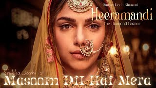 MASOOM DIL HAI MERA Audio Song  Shikha Joshi Heeramandi Sharmin Segal SL Bhansali Netflix [upl. by Alecram846]