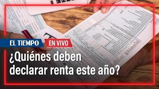 Empieza la declaración de renta quiénes deben responder por esta obligación  El Tiempo [upl. by Lenee]