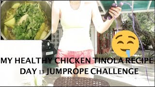 MY HEALTHY CHICKEN TINOLA RECIPE  DAY 13 1000 JUMPROPE CHALLENGE [upl. by Eruza]