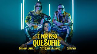 DJ Batata Tati Quebra Barraco Bárbara Labres  É Por Isso Que Sofre Clipe Oficial [upl. by Savart]