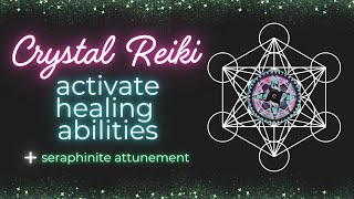 Reiki to Activate Healing Abilities⎪Seraphinite Attunement for Healers⎪Reiki Crystal Grid ⎪999 Hz [upl. by Hepsoj498]