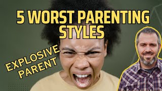 5 Worst Parenting Styles  Explosive Parent [upl. by Aleahcim703]