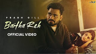 Baitha Reh  Prabh Gill official video Latest Punjabi Song 2024  New Punjabi Song 2024 [upl. by Eloken]