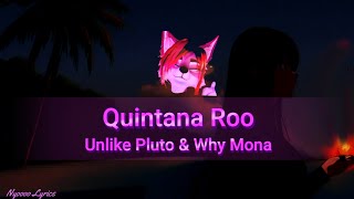 Unlike Pluto amp Why Mona  Quintana Roo  Lyrics [upl. by Nwahsid781]