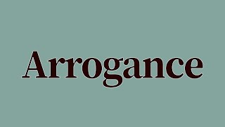 Arrogance Meaning and Definition [upl. by Eckardt]