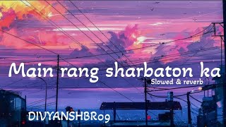 Main rang sharbaton ka  slowed amp reverb  lofi slowedandreverb [upl. by Lucchesi]