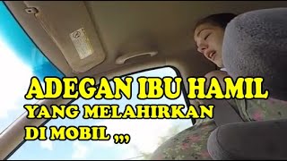 ADEGAN IBU HAMIL MELAHIRKAN ANAKNYA DI MOBIL [upl. by Karp481]