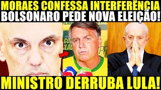 ACABA DE EXPLODIR MORAES CONFESSA INTERFERÊNCIA BOLSONARO PEDE NOVA ELEIÇÃO MINISTRO DERRUBA LUL4 [upl. by Ellennod]