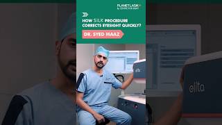 Understanding How the SILK Procedure Corrects Eyesight  Dr Maaz  Planet Lasik [upl. by Adorl]