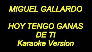 Miguel Gallardo  Hoy Tengo Ganas De Ti Karaoke Lyrics NUEVO [upl. by Adelaja524]